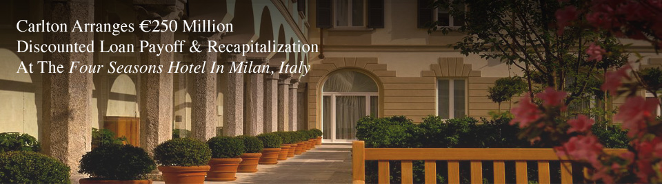 Carlton Arranges €250 Million Discounted Loan Payoff & Recapitalization At The Four Seasons Hotel In Milan, Italy
